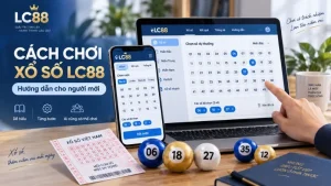 Cách Chơi Xổ Số LC88: Hướng Dẫn Từng Bước Cho Người Mới
