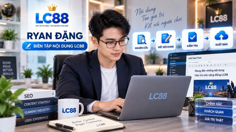 Ryan Đặng biên tập nội dung LC88