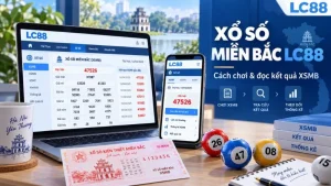 Xổ Số Miền Bắc LC88: Cách Chơi & Đọc Kết Quả XSMB